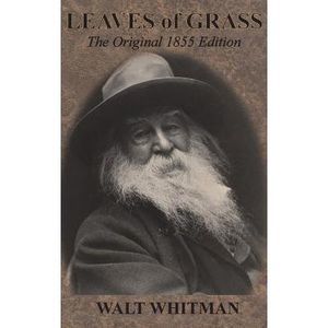 Leaves of Grass: The Original 1855 Edition -- Walt Whitman